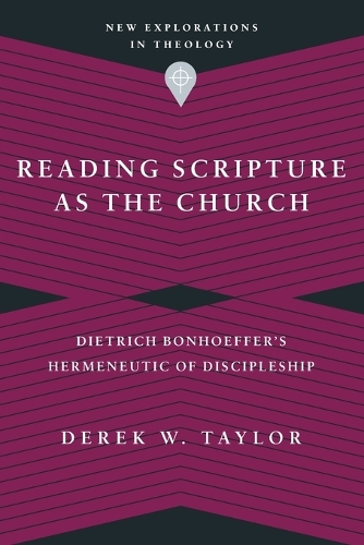 Reading Scripture as the Church – Dietrich Bonhoeffer`s Hermeneutic of Discipleship