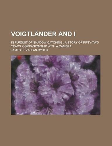 Voigtlander and I; In Pursuit of Shadow Catching