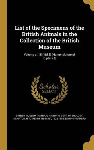 List of the Specimens of the British Animals in the Collection of the British Museum; Volume PT.15 (1853) [Nomenclature of Diptera.I]