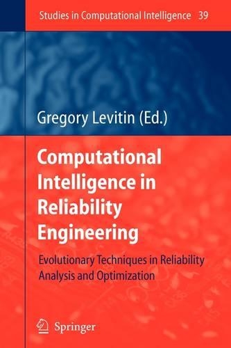 Computational Intelligence in Reliability Engineering: Evolutionary Techniques in Reliability Analysis and Optimization(39 Studies in Computational Intelligence)
