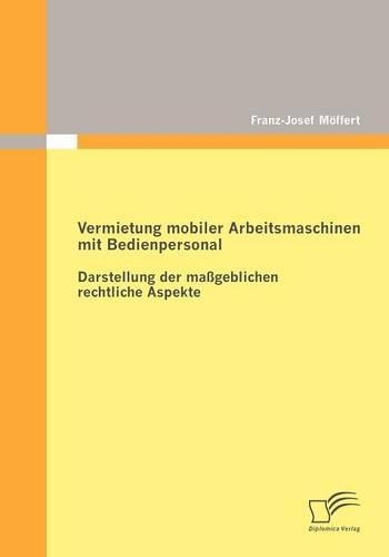 Vermietung mobiler Arbeitsmaschinen mit Bedienpersonal: Darstellung der maßgeblichen rechtlichen Aspekte