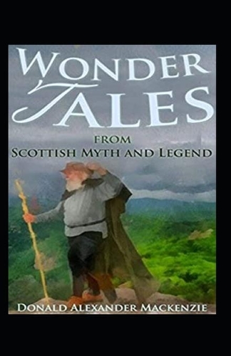 Wonder Tales from Scottish Myth and Legend: (illustrated edition)