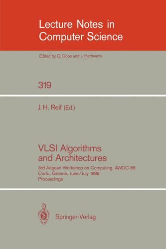 VLSI Algorithms and Architectures: 3rd Aegean Workshop on Computing, AWOC 88. Corfu, Greece, June 28 - July 1, 1988. Proceedings(319 Lecture Notes in Computer Science)