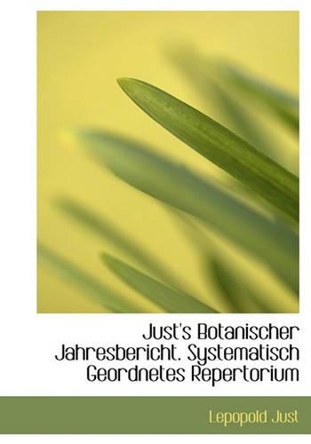 Just's Botanischer Jahresbericht. Systematisch Geordnetes Repertorium