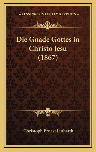 Die Gnade Gottes in Christo Jesu (1867)