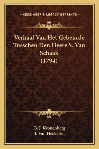 Verhaal Van Het Gebeurde Tusschen Den Heere S. Van Schaak (1794)