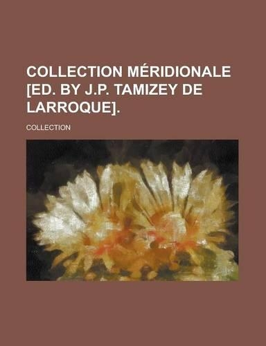 Collection Meridionale [Ed. by J.P. Tamizey de Larroque]