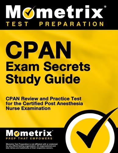 Cpan Exam Secrets Study Guide: Cpan Review and Practice Test for the Certified Post Anesthesia Nurse Examination