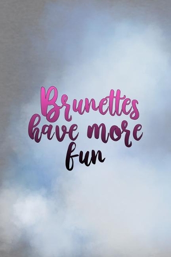 Brunettes Have More Fun: All Purpose 6x9 Blank Lined Notebook Journal Way Better Than A Card Trendy Unique Gift Grey And Blue Brunette