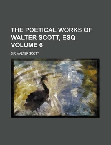 The Poetical Works of Walter Scott, Esq Volume 6