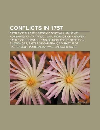 Conflicts in 1757: Battle of Plassey, Siege of Fort William Henry, Konbaung-Hanthawaddy War, Invasion of Hanover, Battle of Rossbach