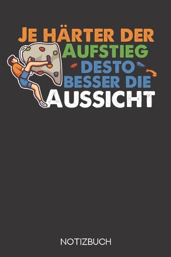 Je härter der Aufstieg, desto besser die Aussicht: Notizbuch mit 120 Leeren Seiten im Format A5 (6x9 Zoll)