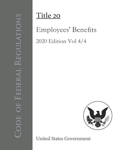 Code of Federal Regulations Title 20 Employees' Benefits 2020 Edition Volume 4/4
