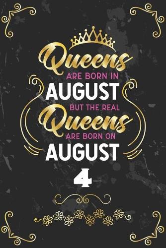 Queens Are Born In August But The Real Queens Are Born On August 4: Funny Blank Lined Notebook Gift for Women and Birthday Card Alternative for Friend or Coworker