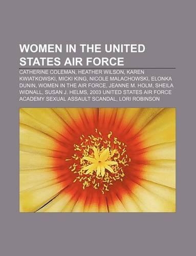 Women in the United States Air Force: Catherine Coleman, Heather Wilson, Karen Kwiatkowski, Micki King, Nicole Malachowski, Elonka Dunin