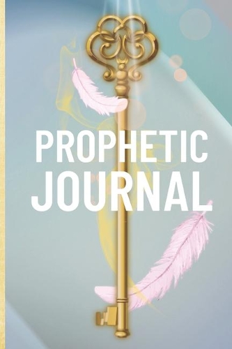 Prophetic Journal: Hearing God - Prophetic Interpretation - Prophet's Notebook