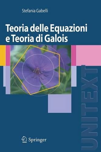 Teoria delle Equazioni e Teoria di Galois: (UNITEXT)