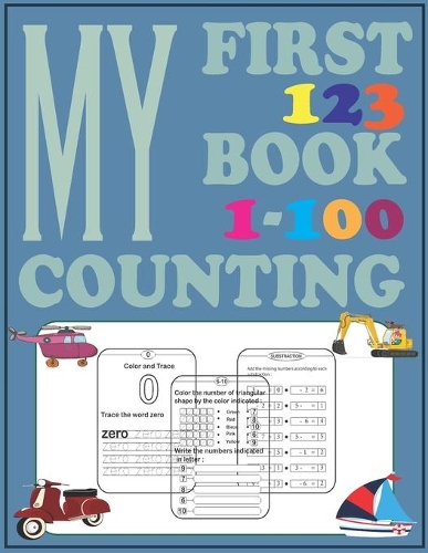 My First 123 Counting 1-100 Book: Dot to Dot Activities for Learning, Counting, Tracing And Coloring Numbers for Toddlers and Preschool.