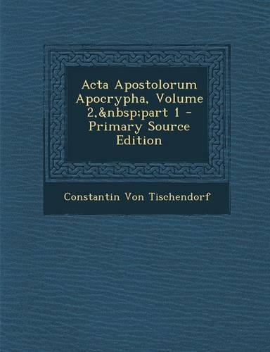 ACTA Apostolorum Apocrypha, Volume 2, Part 1 - Primary Source Edition