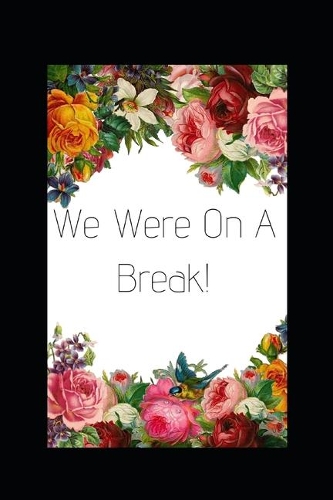 We Were On A Break!