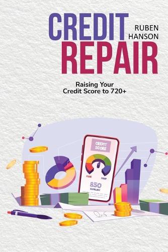 Credit Repair: Raising Your Credit Score To 720+