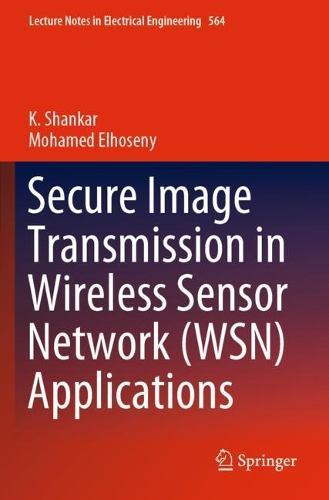 Secure Image Transmission in Wireless Sensor Network (WSN) Applications: (564 Lecture Notes in Electrical Engineering)