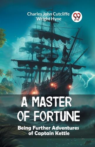 A Master of FortuneBeing Further Adventures of Captain Kettle (Edition2024)