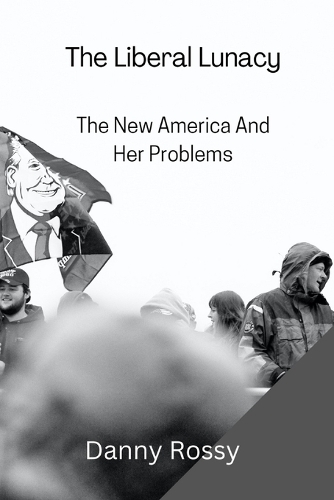 The Liberal Lunacy: The New America And Her Problems