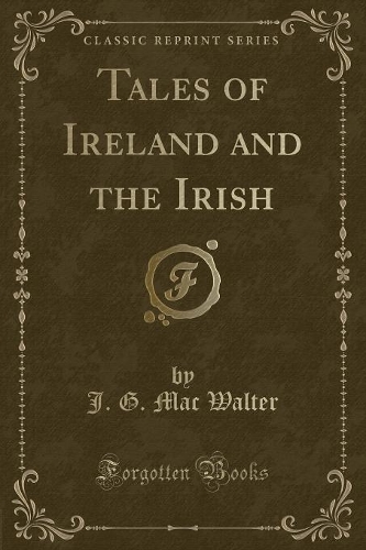 Tales of Ireland and the Irish (Classic Reprint)