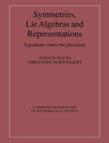 Symmetries, Lie Algebras and Representations: A Graduate Course for Physicists(Cambridge Monographs on Mathematical Physics)