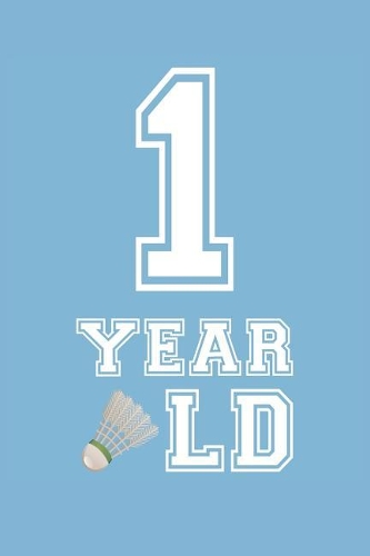 Badminton Notebook - 1 Year Old Badminton Journal - 1st Birthday Gift for Badminton Player - Badminton Diary: Medium College-Ruled Journey Diary, 110 page, Lined, 6x9 (15.2 x 22.9 cm)