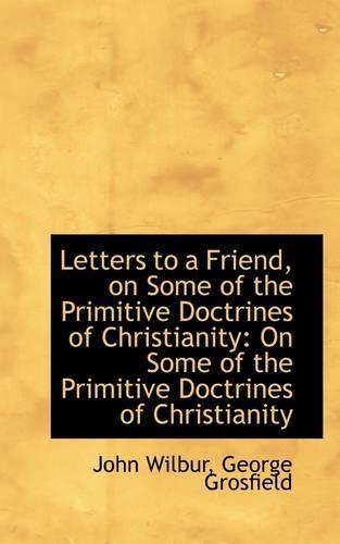 Letters to a Friend, on Some of the Primitive Doctrines of Christianity