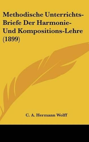 Methodische Unterrichts-Briefe Der Harmonie-Und Kompositions-Lehre (1899)