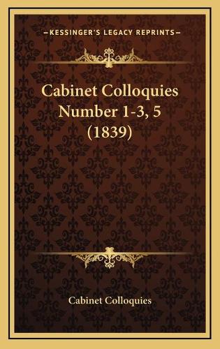 Cabinet Colloquies Number 1-3, 5 (1839)