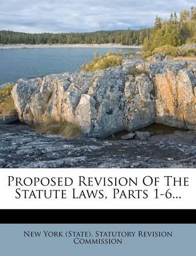 Proposed Revision of the Statute Laws, Parts 1-6...