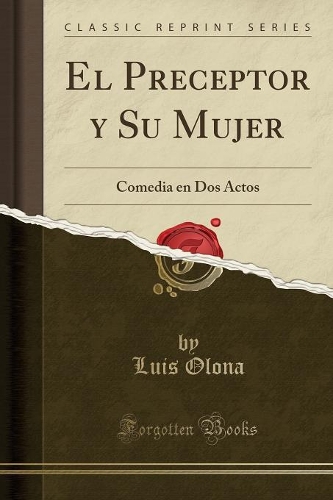 El Preceptor y Su Mujer: Comedia en Dos Actos (Classic Reprint)