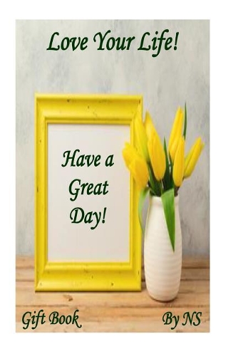 Love Your Life!: Have a Great Day!