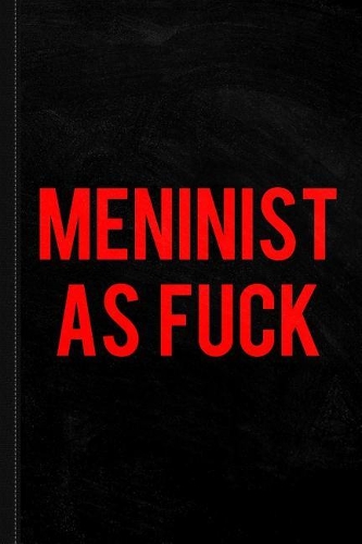 Meninist as Fuck Journal Notebook: Blank Lined Ruled for Writing 6x9 120 Pages