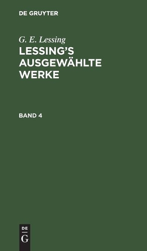 G. E. Lessing: Lessing's Ausgewählte Werke. Band 4