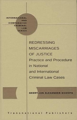 Redressing Miscarriages of Justice: Practice and Procedure in (International) Criminal Cases: 2nd Revised Edition(24 International and Comparative Criminal Law)