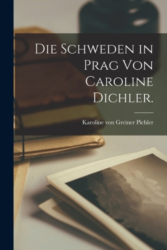Die Schweden in Prag von Caroline Dichler.