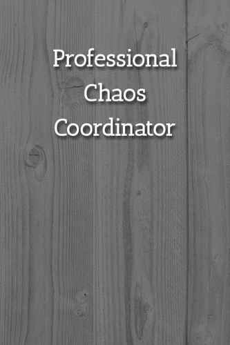 Professional Chaos Coordinator Notebook: Lined Journal, 120 Pages, 6 x 9, Gift For Office Secret Santa, Co-Worker, Boss, Manager Journal, White Fence Matte Finish