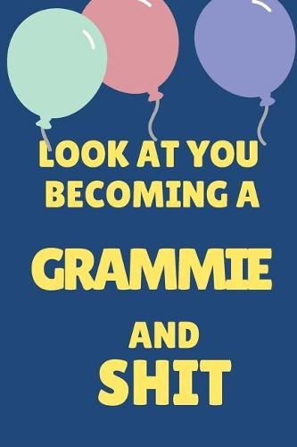 Look at You Becoming a Grammie and Shit: Appreciate Your Friend or Family This Holiday Season with This Blank Line Notebook