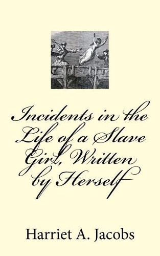 Incidents in the Life of a Slave Girl, Written by Herself
