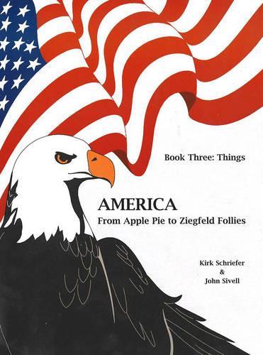 Things: (3 America from Apple Pie to Ziegfeld Follies)