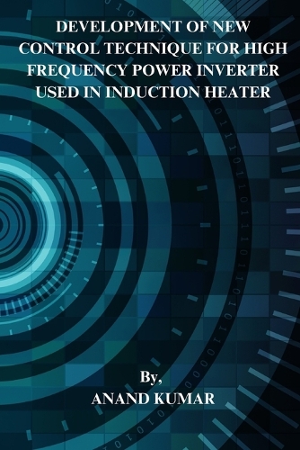 DEVELOPMENT OF NEW CONTROL  TECHNIQUE FOR HIGH FREQUENCY  POWER INVERTER USED IN  INDUCTION HEATER