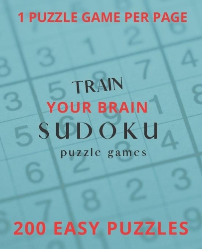 Train Your Brain Sudoku Puzzle Games: 200 Easy Puzzle Book, Sudoku Puzzle Gift, Brain Teasers for For Kids and Adults