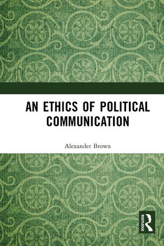 An Ethics of Political Communication