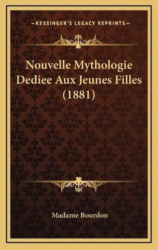 Nouvelle Mythologie Dediee Aux Jeunes Filles (1881)