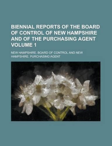 Biennial Reports of the Board of Control of New Hampshire and of the Purchasing Agent Volume 1
